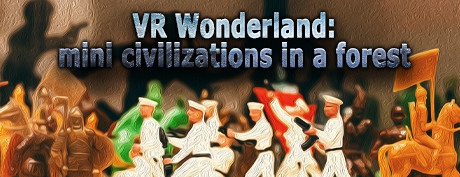 仙境:森林中的小文明（VR Wonderland: mini civilizations in a forest）