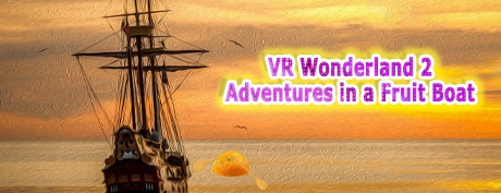 [VR游戏下载]VR仙境2 (VR Wonderland 2：Adventures in a Fruit Boat)