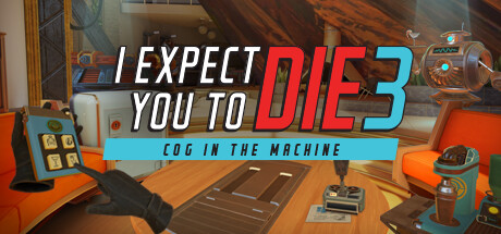 [VR游戏下载] 我觉得你会死3 (I Expect You To Die 3: Cog in the Machine)
